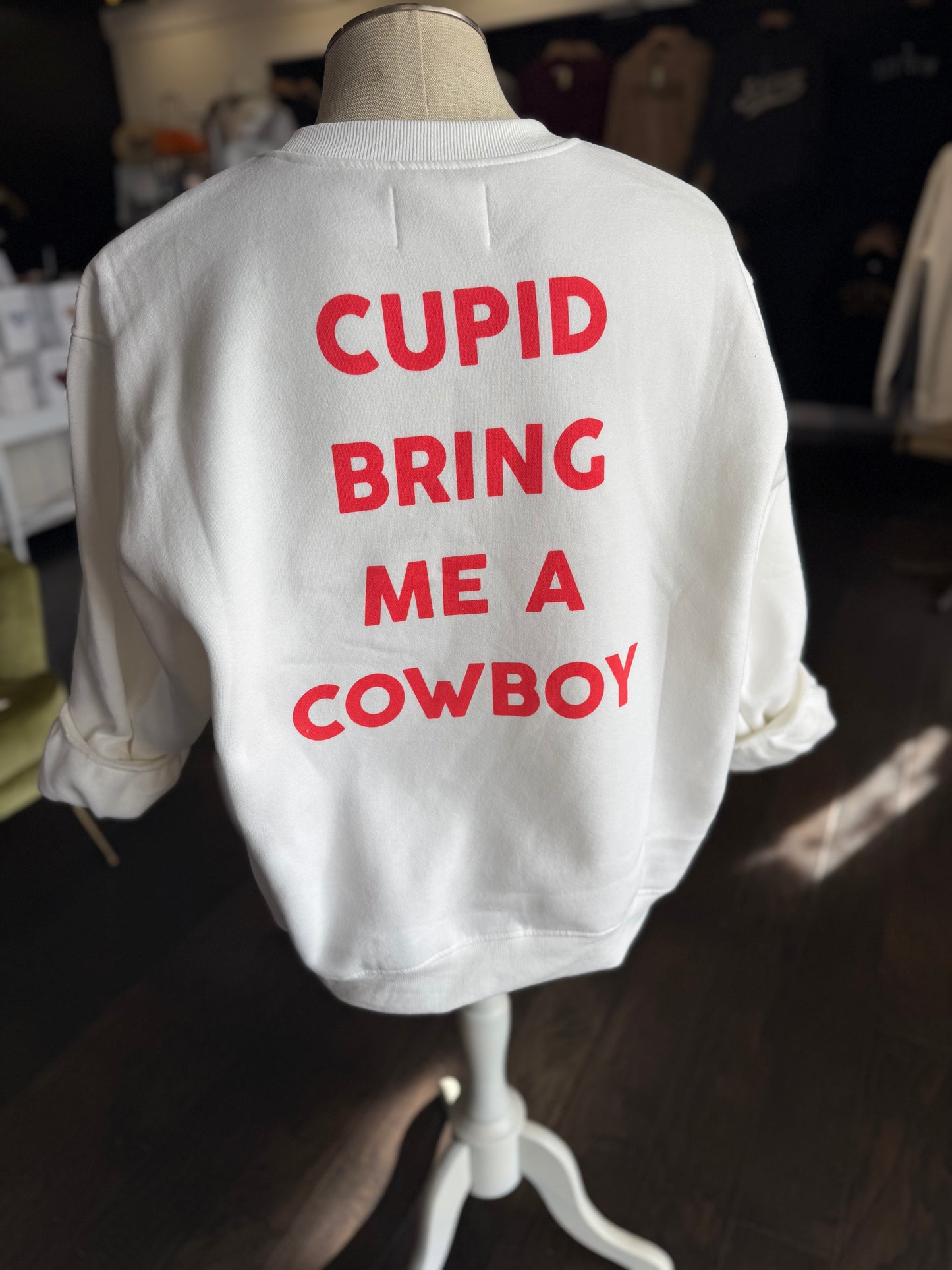 Cupid Bring Me A Cowboy Sweatshirt